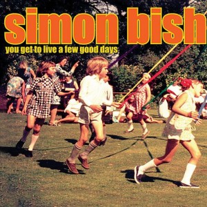 REVIEW: SIMON BISH – YOU GET TO LIVE A FEW GOOD DAYS